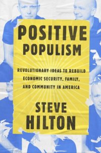 cover of the book Positive populism: revolutionary ideas to rebuild economic security, family, and community in America