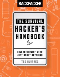 cover of the book Backpacker: The survival hacker's handbook: how to survive with just about anything