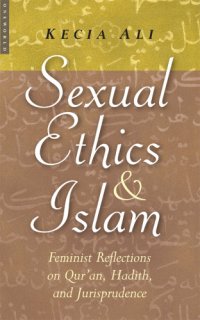 cover of the book Sexual ethics and Islam: feminist reflections on Qur'an, hadith, and jurisprudence