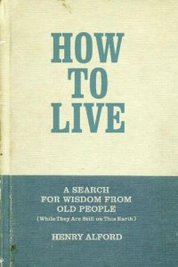 cover of the book How to Live: A Search for Wisdom from Old People (While They Are Still on This Earth)