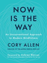 cover of the book Now is the way: an unconventional approach to modern mindfulness