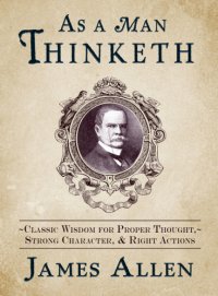 cover of the book As a man thinketh: classic wisdom for proper thought, strong character, & right actions