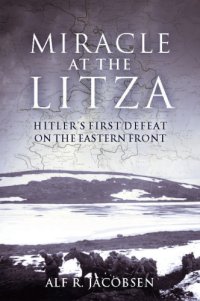 cover of the book Miracle at the Litza Hitler's First Defeat on the Eastern Front