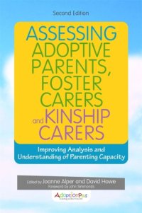 cover of the book Assessing adoptive parents, foster carers and kinship carers: improving analysis and understanding of parenting capacity