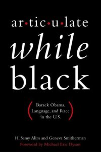 cover of the book Articulate while Black: Barack Obama, language, and race in the U.S