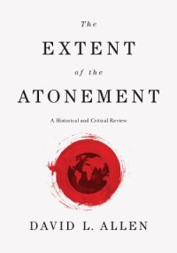 cover of the book The extent of the atonement: a historical and critical review