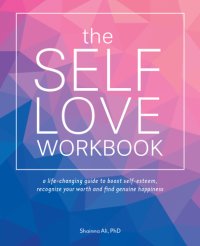 cover of the book The self love workbook: a life-changing guide to boost self-esteem, recognize your worth and find genuine happiness