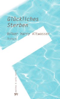 cover of the book Glückliches Sterben: Volker Harry Altwassers Roman über Bruno Franks Bericht, in dem Chamfort seinen Tod erzählt