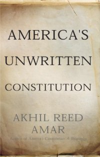 cover of the book America's unwritten constitution: the precedents and principles we live by