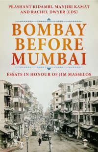 cover of the book Bombay Before Mumbai: Essays in Honour of Jim Masselos