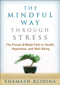 cover of the book The mindful way through stress: the proven 8-week path to health, happiness, and well-being