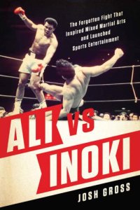 cover of the book Ali vs. Inoki: The Forgotten Fight That Inspired Mixed Martial Arts and Launched Sports Entertainment