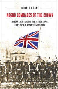 cover of the book Negro comrades of the Crown: African Americans and the British Empire fight the U.S. before emancipation