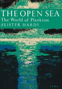 cover of the book The open sea: its natural history. Pt. 1, The world of plankton