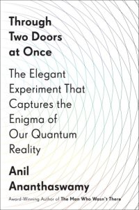 cover of the book Through two doors at once: the elegant experiment that captures the enigma of our quantum reality