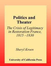 cover of the book Politics and theater: the crisis of legitimacy in restoration France, 1815-1830