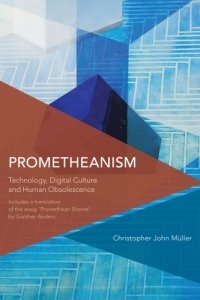 cover of the book Prometheanism: technology, digital culture, and human obsolescence