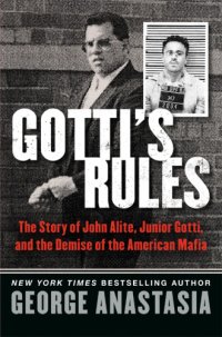 cover of the book Gotti's Rules The Story of John Alite, Junior Gotti, and the Demise of the American Mafia