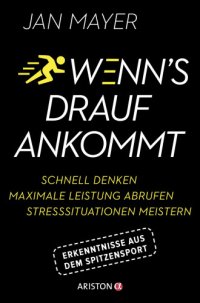 cover of the book Wenn's drauf ankommt Schnell denken - maximale Leistung abrufen - Stresssituationen meistern. Erkenntnisse aus dem Spitzensport