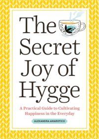 cover of the book The secret joy of hygge: a practical guide to cultivating happiness in the everyday