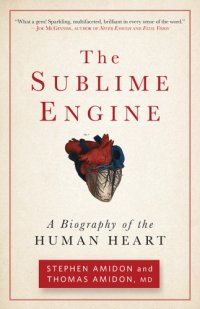 cover of the book The sublime engine: a biography of the human heart