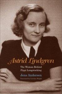 cover of the book Astrid Lindgren: the woman behind Pippi Longstocking