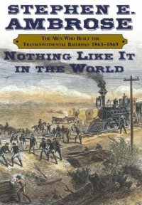 cover of the book Nothing like it in the world: the men who built the transcontinental railroad 1863-1869