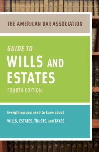 cover of the book The American Bar Association guide to wills & estates: everything you need to know about wills, estates, trusts, and taxes