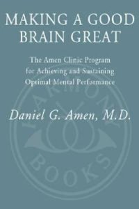 cover of the book Making a Good Brain Great: The Amen Clinic Program for Achieving and Sustaining Optimal Mental Performance