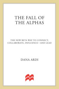 cover of the book The fall of the alphas: the new beta way to connect, collaborate, influence--and lead