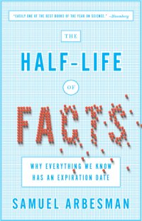 cover of the book The Half-Life of Facts: Why Everything We Know Has an Expiration Date