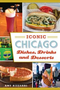 cover of the book Iconic Chicago Dishes, Drinks and Desserts