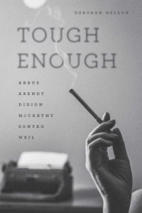 cover of the book Tough enough: Arbus, Arendt, Didion, McCarthy, Sontag, Weil