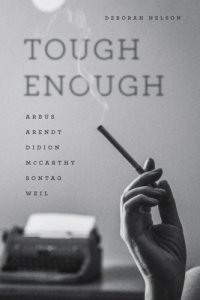 cover of the book Tough Enough: Arbus, Arendt, Didion, McCarthy, Sontag, Weil