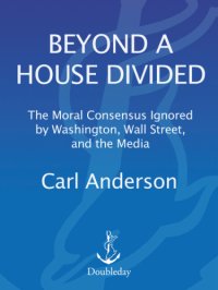 cover of the book Beyond a house divided: the moral consensus ignored by Washington, Wall Street, and the media