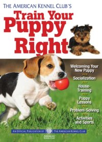 cover of the book The American Kennel Club's train your puppy right