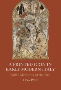 cover of the book A Printed Icon in Early Modern Italy Forlì's Madonna of the Fire