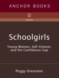 cover of the book Schoolgirls: young women, self-esteem, and the confidence gap