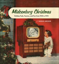 cover of the book Midcentury Christmas: holiday fads, fancies, and fun from 1945 to 1970