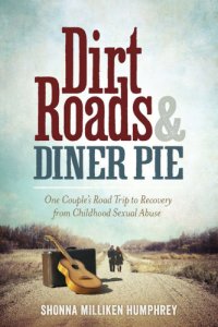 cover of the book Dirt roads & diner pie: one couple's road trip to recovery from childhood sexual abuse