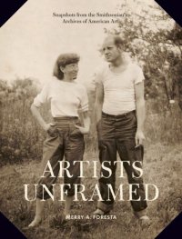 cover of the book Artists unframed: snapshots from the Smithsonian's Archives of American Art