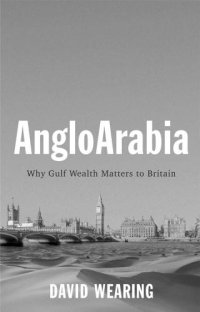 cover of the book AngloArabia: why Gulf wealth matters to Britain