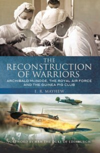 cover of the book The reconstruction of warriors: Archibald McIndoe, the Royal Air Force and the Guinea Pig Club