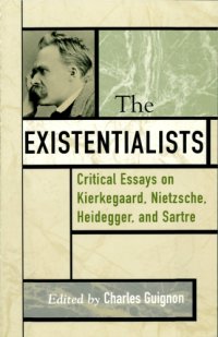 cover of the book The existentialists: critical essays on Kierkegaard, Nietzsche, Heidegger, and Sartre