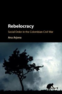 cover of the book Rebelocracy: social order in the Colombian civil war