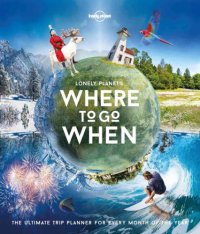 cover of the book Lonely Planet's where to go when: the ultimate trip planner for every month of the year