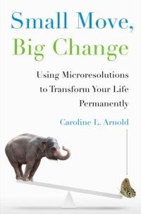 cover of the book Small move, big change: using microresolutions to transform your life permanently