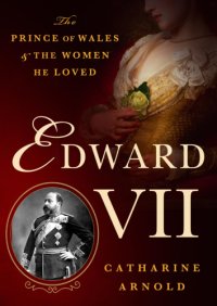 cover of the book Edward VII: the Prince of Wales and the women he loved