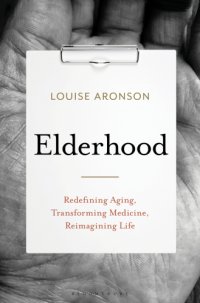 cover of the book Elderhood: redefining aging, life, transforming medicine, reimagining life