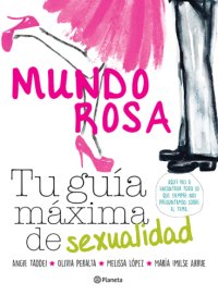 cover of the book Mundo rosa: tu guía máxima de sexualidad